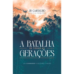 A Batalha de todas as Gerações | Um chamado a reconciliação | JB Carvalho