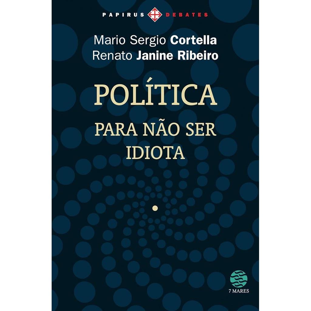 Política Para não Ser Idiota autor Mario Sergio Cortella e Renato Janine Ribeiro