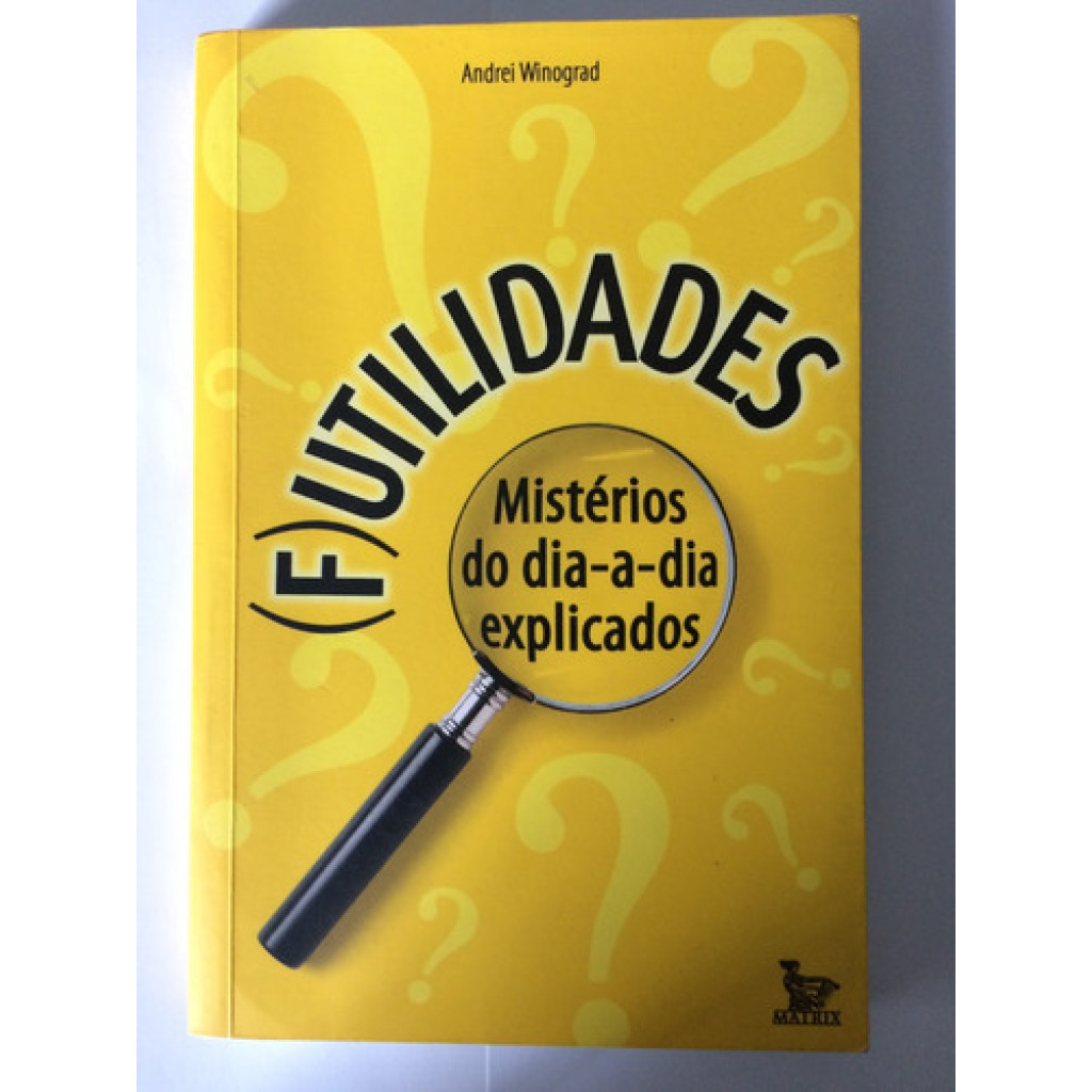 FUTILIDADES - MISTERIOS DO DIA-A-DIA EXPLICADOS