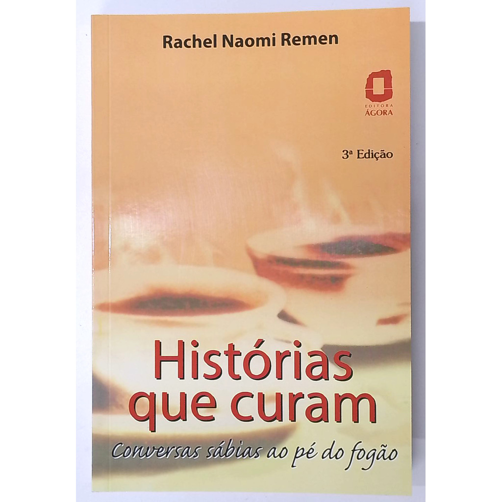 Livro: Histórias que Curam - Conversas Sábias ao Pé do Fogão - Rachel Naomi Remen (Usado)