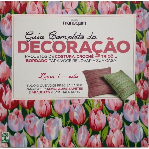 Guia completo da decoração: projetos de costura, crochê, tricô e bordado para você renovar sua casa (livro 1 - Sala) aut