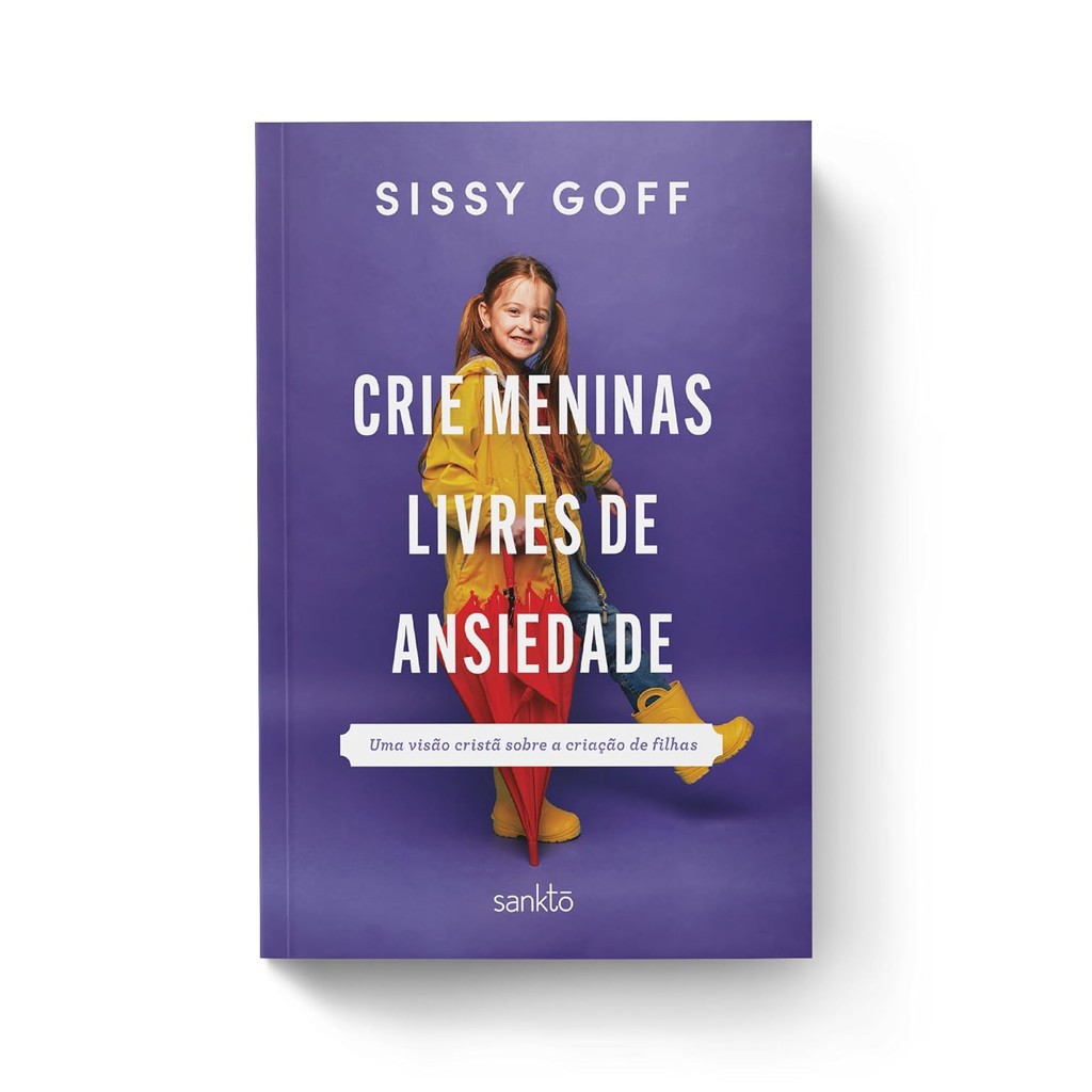 Crie meninas livres de ansiedade: Uma visão cristã sobre a criação de filhas | Sissy Goff — imagem 2 de 2