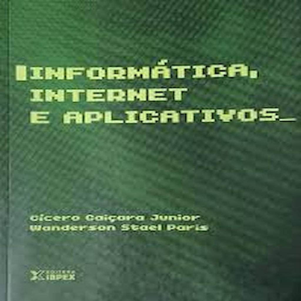 Informática. Internet e Aplicativos autor Cícero Caiçara Junior e Wanderson Stael Paris