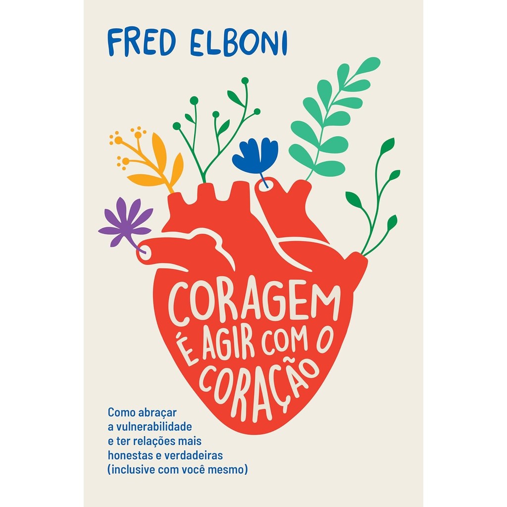 Coragem é Agir com o Coração | Fred Elboni