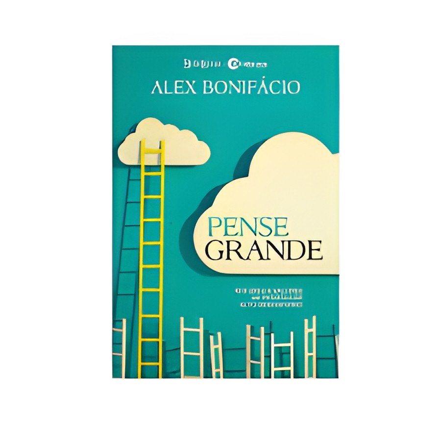 Pense Grande: Atitudes e Valores de Pessoas de Alto Desempenho autor Alex Bonifácio