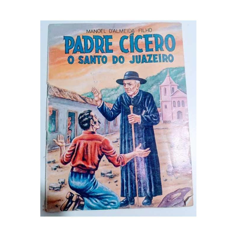 Padre Cícero o Santo do Juazeiro autor Manoel D Almeida Filho