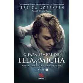 O para Sempre de Ella e Micha / Livro 2 / Pode o Amor Durar uma Vida autor Jessica Sorensen
