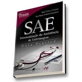 SAE, SISTEMATIZAÇÃO DA ASSISTÊNCIA DE ENFERMAGEM : GUIA PRÁTICO autor MEIRE CHUCRE TANNURE E ANA MARIA PINHEIRO GONÇALVE