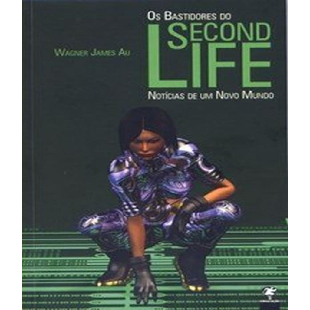 Bastidores Do Second Life, Os: Notícia De Um Novo Mundo