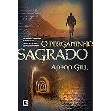 O pergaminho sagrado: Um segredo mantido por séculos, um legado capaz de mudar o mundo: Um segredo mantido por séculos,