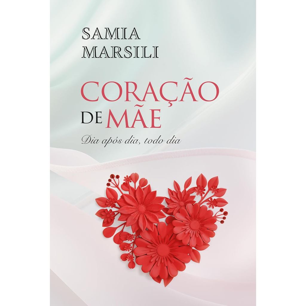 Coração de Mãe | Dia Após Dia, Todo Dia | Samia Marsili