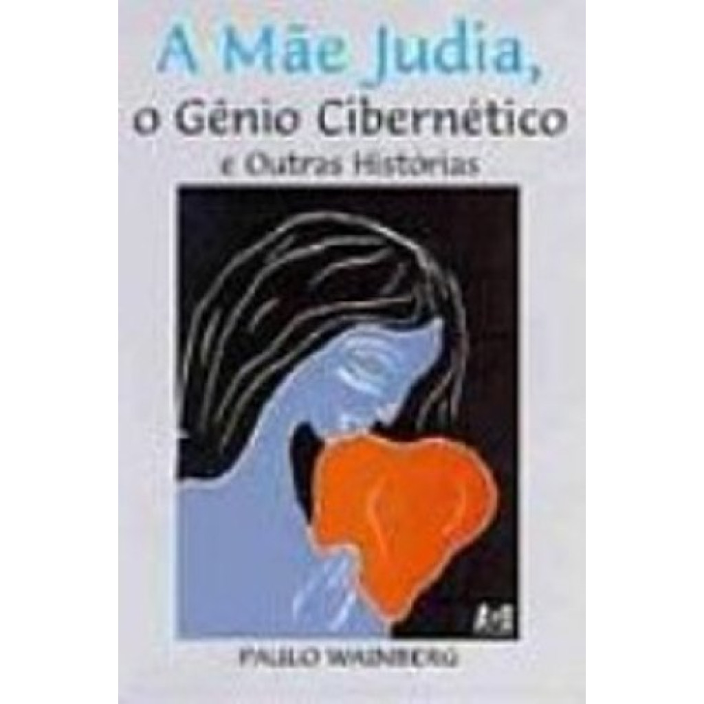 A mãe judia , : o gênio cibernético e outras histórias