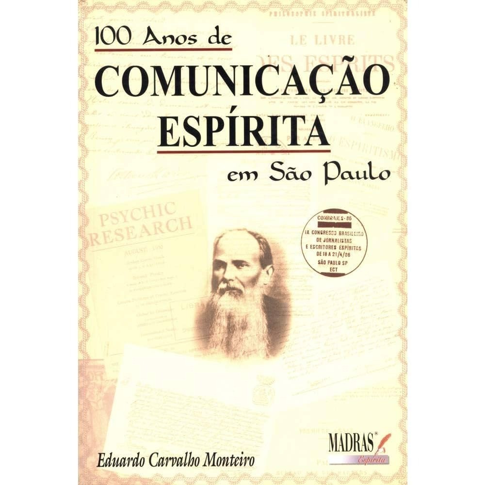 100 ANOS DE COMUNICAÇAO ESPIRITA EM SAO PAULO autor EDUARDO CARVALHO MONTEIRO