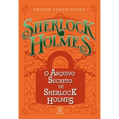 O Arquivo Secreto de Sherlock Holmes | Arthur Conan Doyle