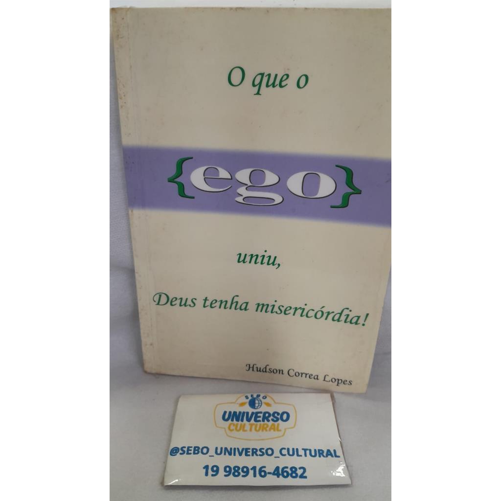 o que o ego uniu, deus tenha misericordia autor hudson correa lopes