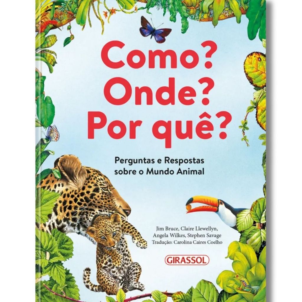 Como? Onde? Por quê? - Perguntas e Respostas Sobre o Mundo Animal