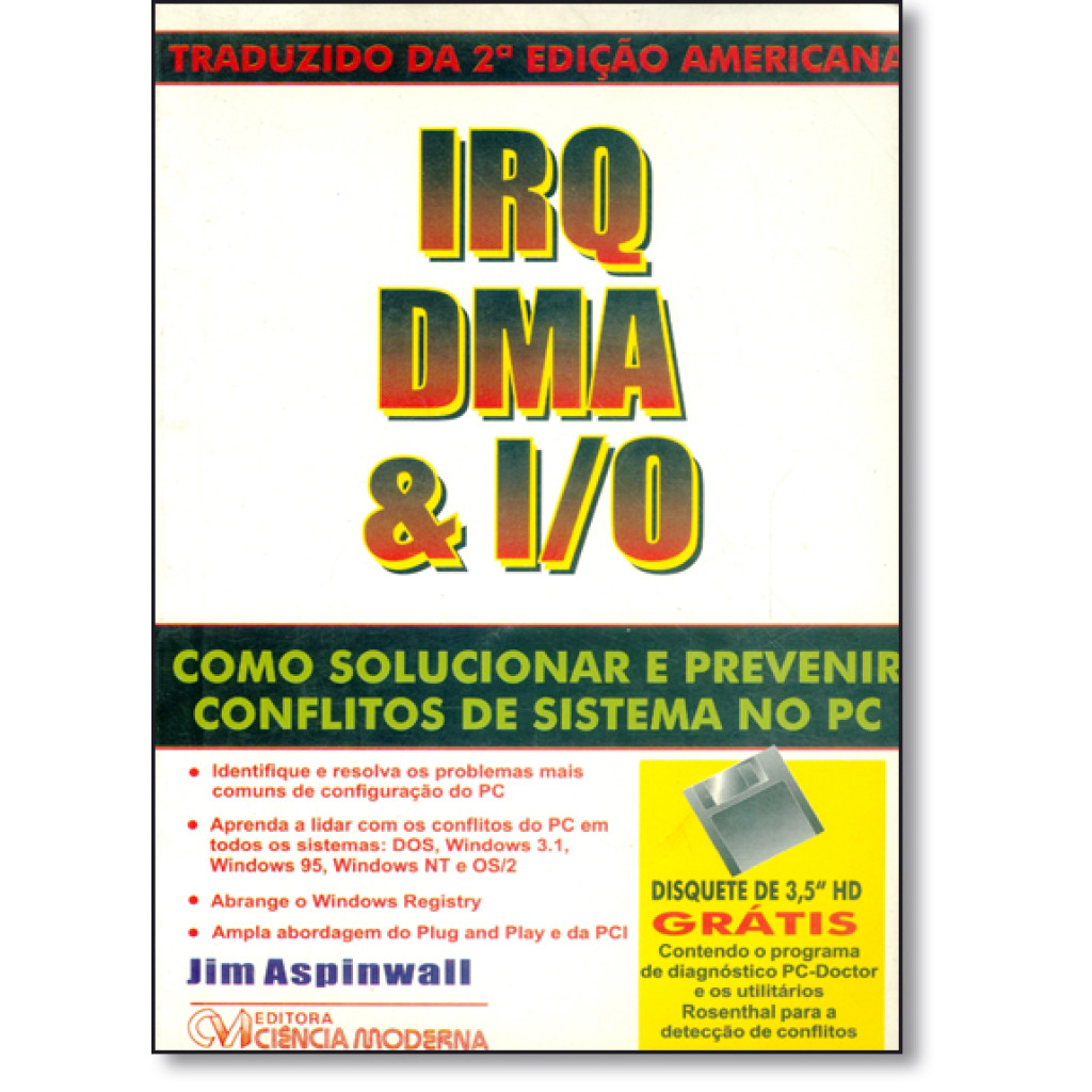 Irq, Dma e I/O - Como Solucionar e Prevenir Conflitos de Sistema no Pc