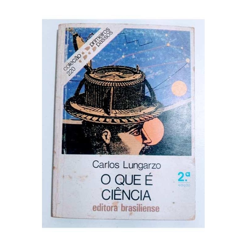O que é Ciencia - Coleçao Primeiros Passos N 220 autor Carlos Lungarzo
