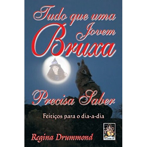Tudo Que Uma Jovem Bruxa Precisa Saber. Feiticos Para O Dia-a-dia de Regina Drummond 8045927