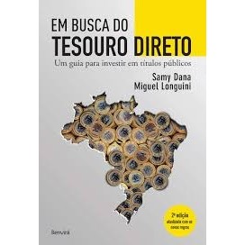 EM BUSCA DO TESOURO DIRETO - UM GUIA PARA INVESTIR EM TITULOS PUBLICOS autor SAMY DANA / MIGUEL LONGUINI