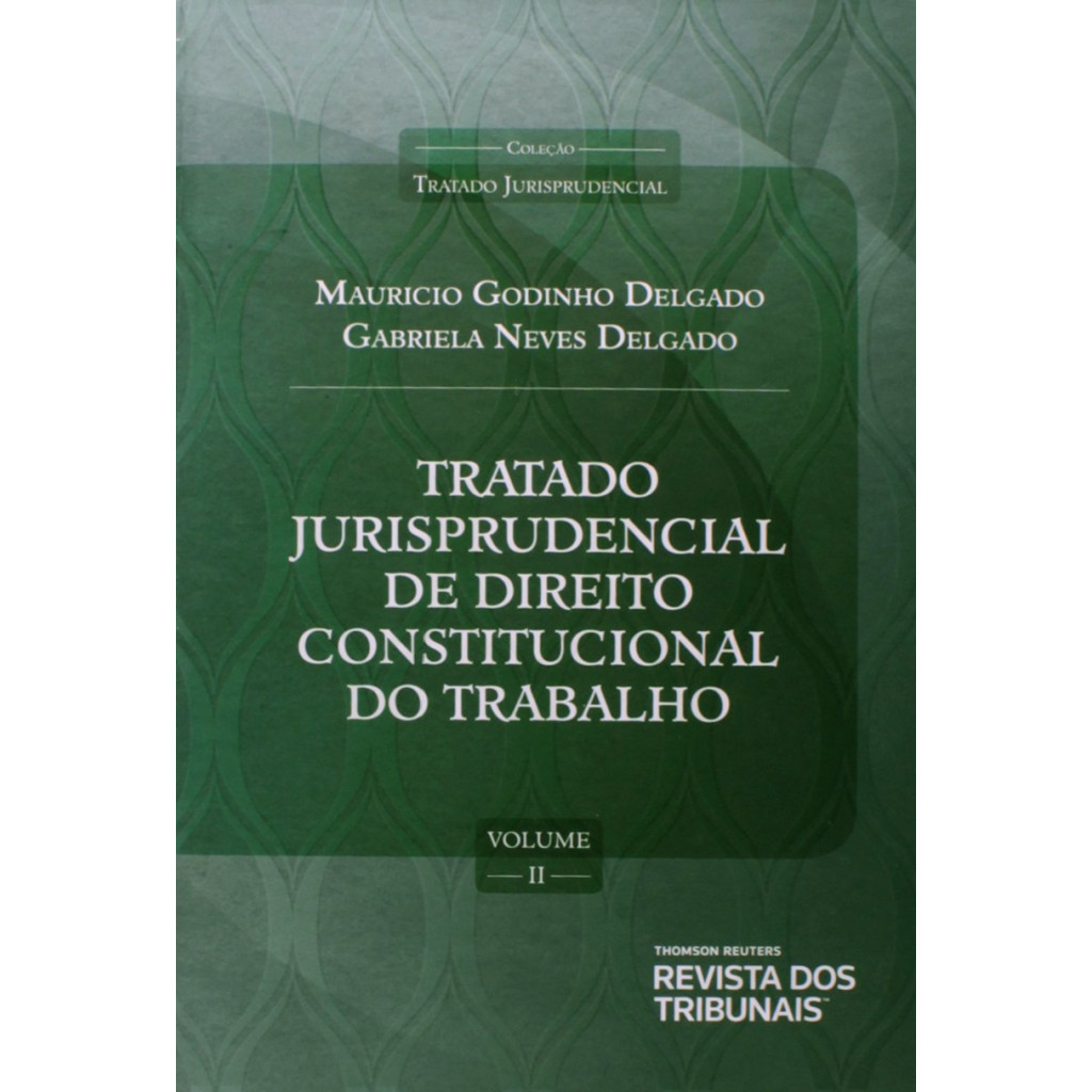 Tratado Jurisprudencial Direito Constitucional do Trabalho - Vol.2 Diretrizes Constitucionais Para o Direito do Trabalho