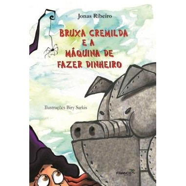 Bruxa Cremilda e a Maquina de Fazer Dinheiro autor Jonas Ribeiro