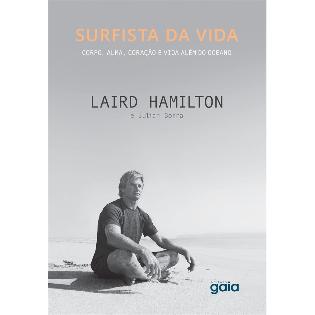 Surfista da vida: corpo, alma, coração e vida além do oceano autor Laird Hamilton