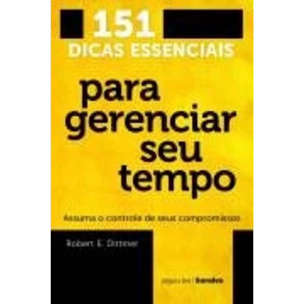 151 Dicas Essenciais para Gerenciar seu Tempo: Assuma o Controle de seus Compromissos - Vol.51