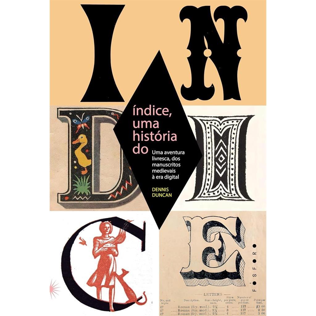 Índice, uma história do: uma aventura livresca, dos manuscritos medievais à era digital autor Dennis Duncan