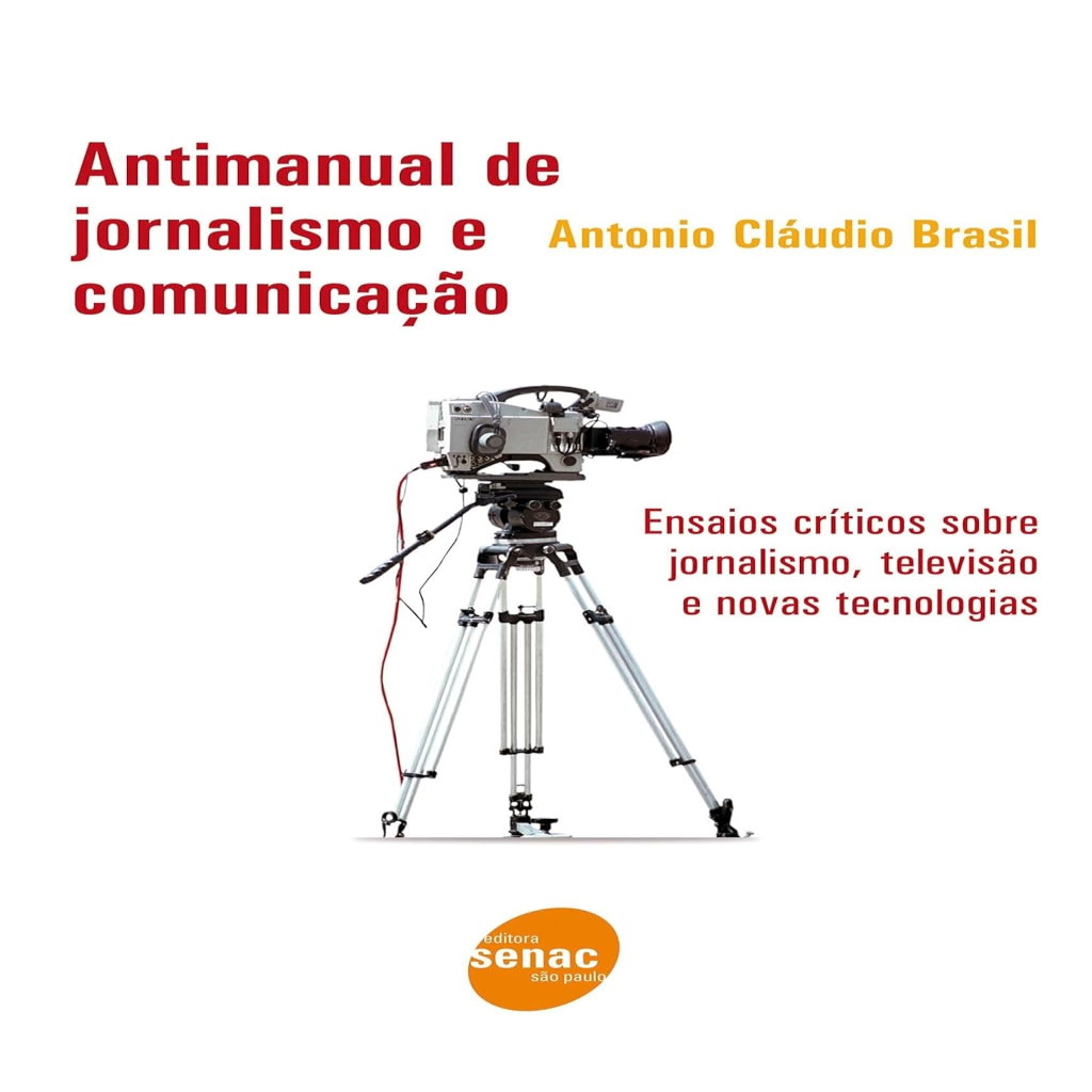 Antimanual de Jornalismo e comunicação: ensaios críticos sobre jornalismo, televisão e novas tecnologias autor Antonio C