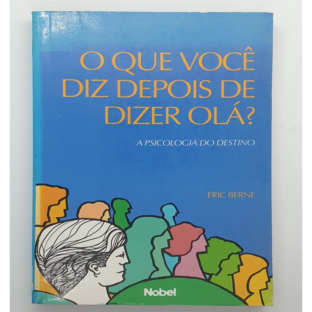 O Que Voce Diz Depois De Dizer Olá? autor Eric Berne