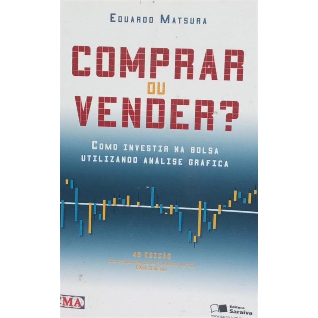 Comprar ou Vender? Como Investir na Bolsa Utilizando Ánalise Gráfica autor Eduardo Matsura