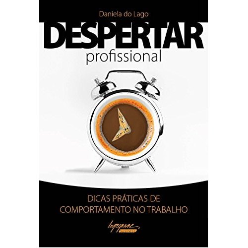 Livro Despertar Profissional Dicas Práticas de Comportamento No Trabalho de Daniela do Lago 8027504