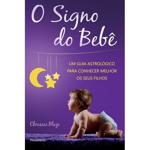Livro O Signo Do Bebê Um Guia Astrológico Para Conhecer Melhor Os Seus Filhos de Chrissie Blaze, Tradução... 8049579