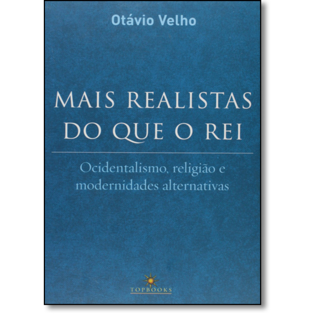 Mais Realistas do que o Rei: Ocidentalismo , Religião e Modernidades Alternativas