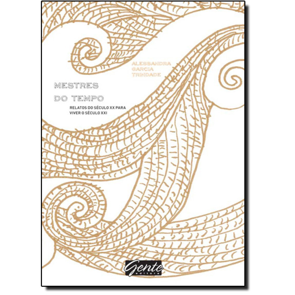 Mestres do Tempo: Relatos do Século Xx Para Viver o Século Xxi