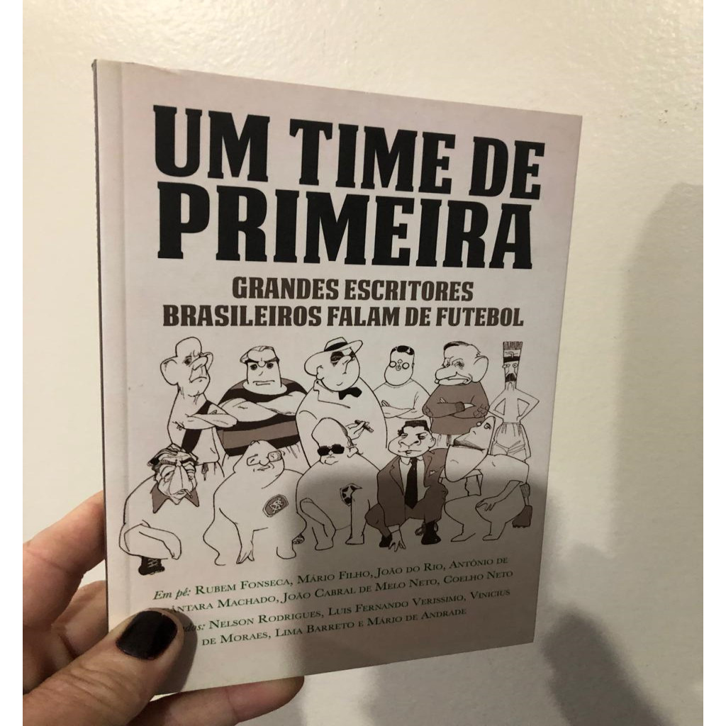 Um Time de Primeira - Grandes Escritores Brasileiros Falam de Futebol autor Antônio de A. Machado, Coelho Neto, João do