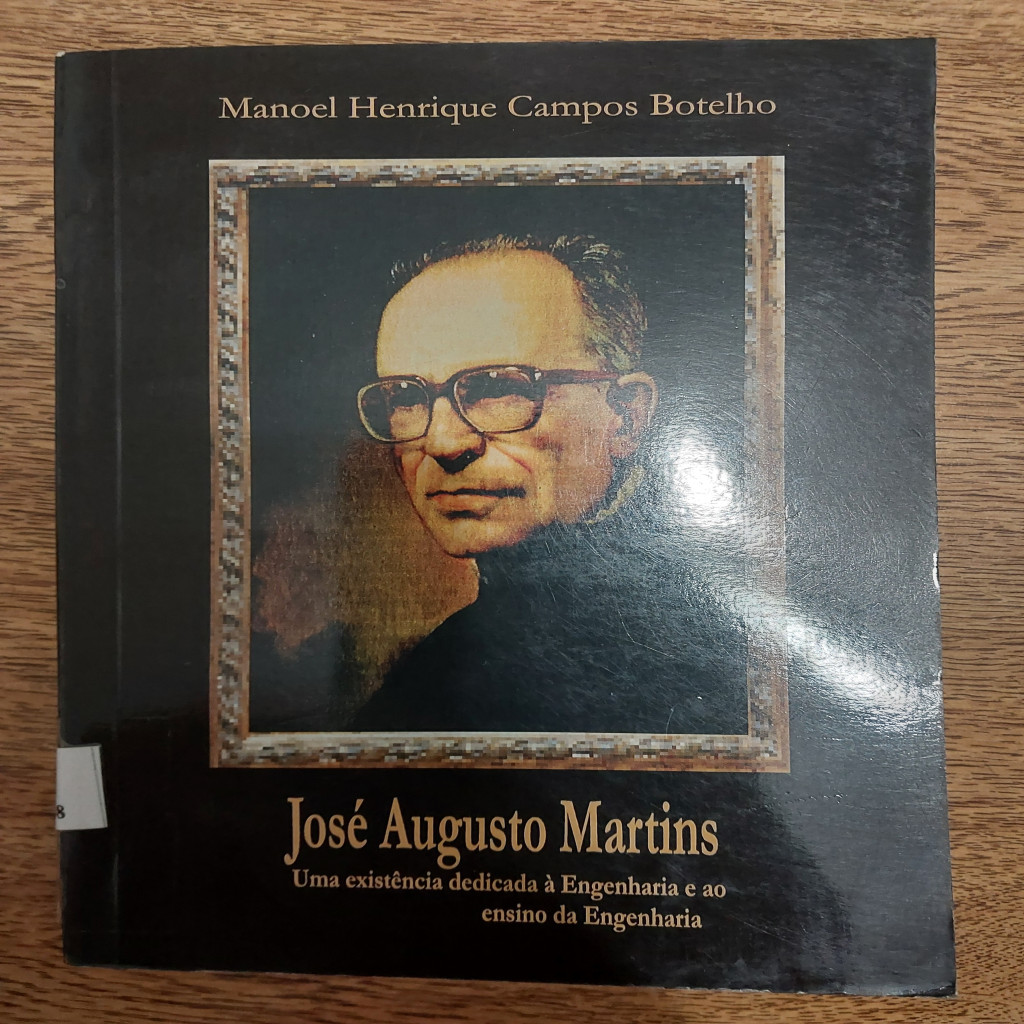 José Augusto Martins - Uma Existência Dedicada À Engenharia e ao Ensino autor Manoel Henrique Campos Botelho
