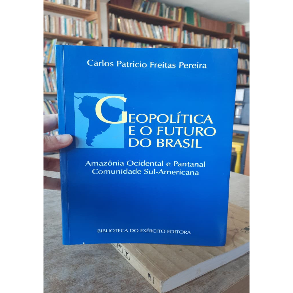 Geopolítica e o futuro do Brasil Amazônia ocidental e pantanal comunidade Sul Americana autor Carlos Patricio Freitas Pe