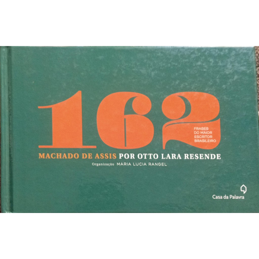 162 frases do maior escritor brasileiro - Machado de Assis por Otto Lara Resende de Maria Lucia Rangel ( Org. ) 7579412