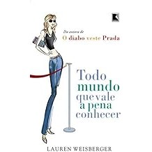 Todo mundo que vale a pena conhecer [Paperback] Weisberger, Lauren and Fabiana Colasanti