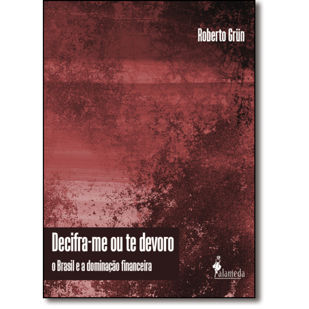Decifra-me Ou Te Devoro: O Brasil e a Dominação Financeira