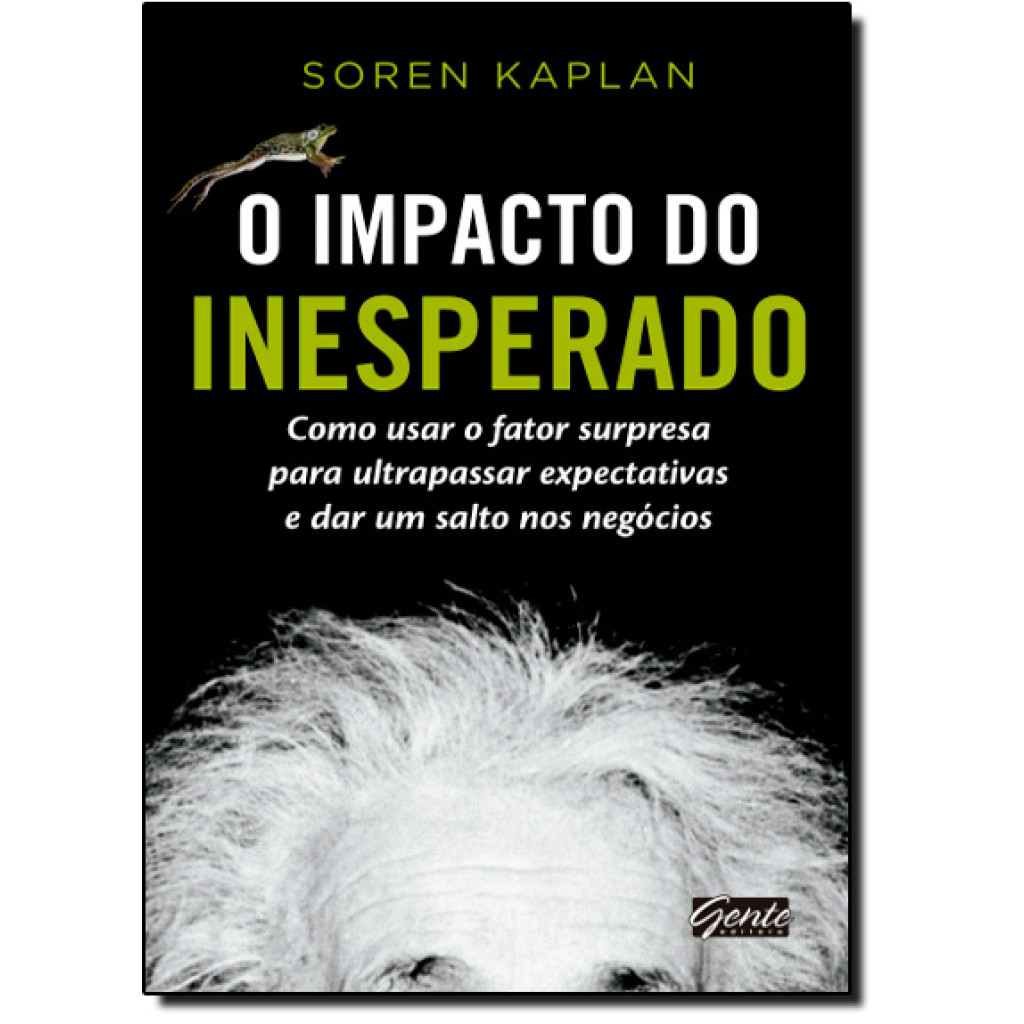 Impacto do Inesperado, O: Como Usar o Fator Surpresa Para Ultrapassar Expectativas e Dar Um Salto