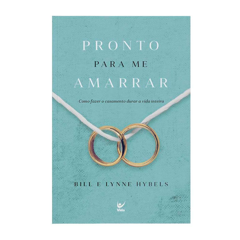 Pronto para me Amarrar | Como Fazer o Casamento Durar a Vida Inteira | Bill e Lynne Hybels