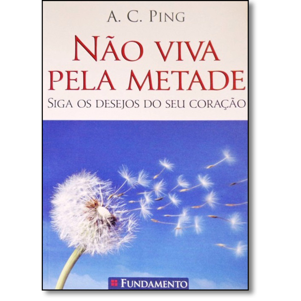 Não Viva Pela Metade: Siga os Desejos do Seu Coração