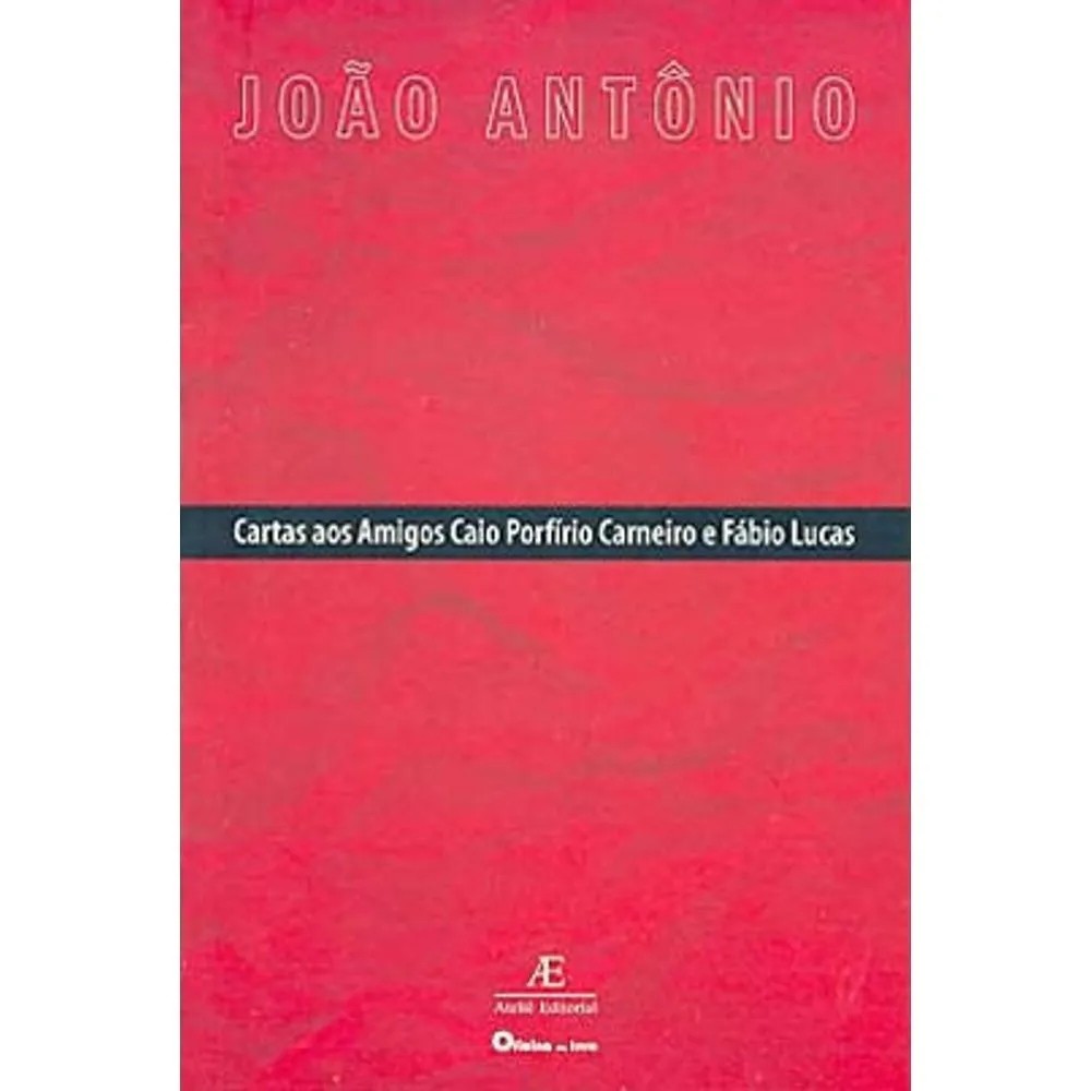 CARTAS AOS AMIGOS CAIO PORFIRIO CARNEIO E FABIO LUCAS autor JOAO ANTONIO