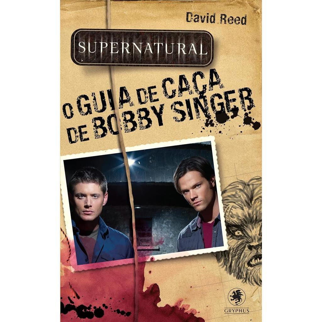 Supernatural - O guia de caça de bobby singer autor David Reed
