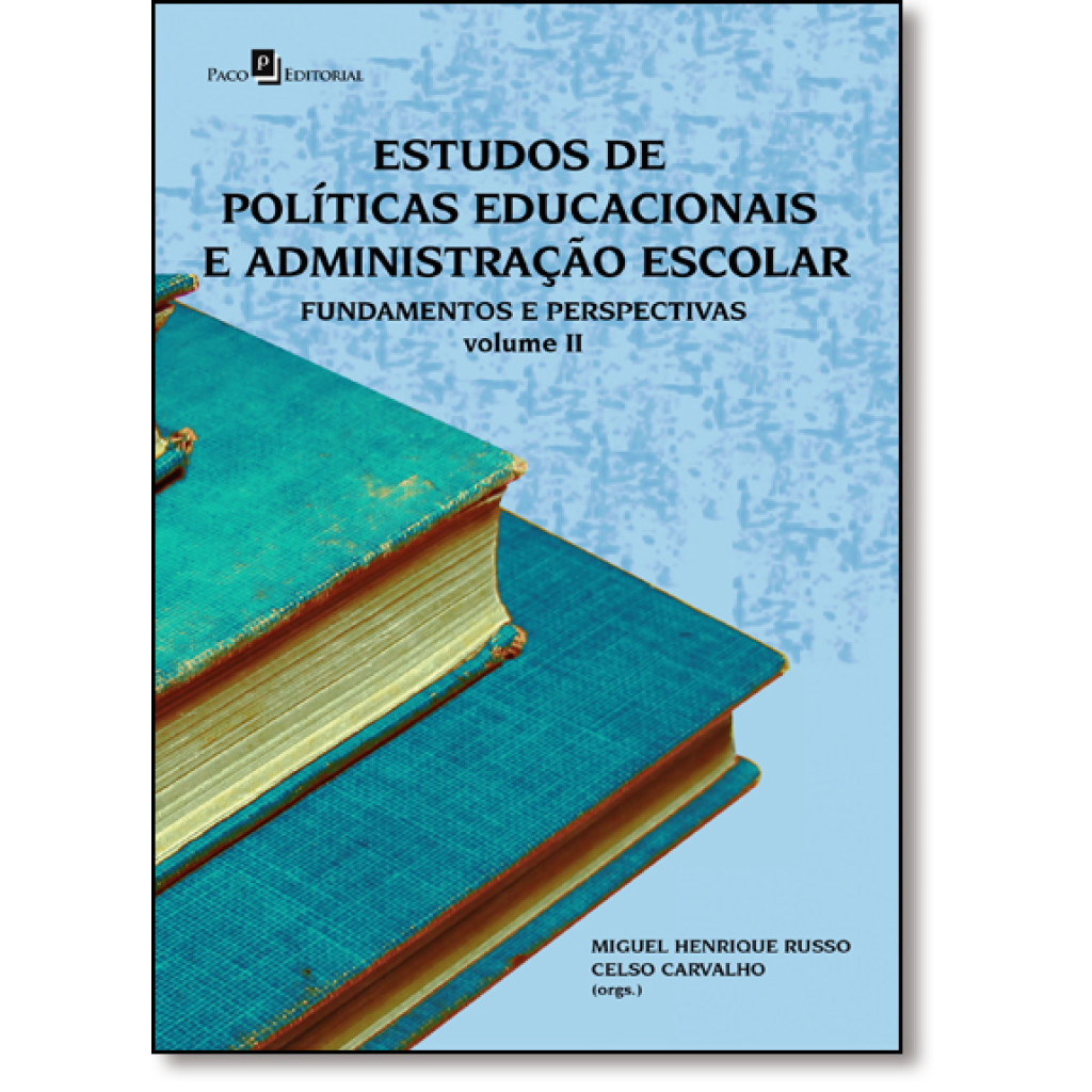 Estudos de Políticas Educacionais e Administração Escolar: Fundamentos e Perspectivas - Vol.2