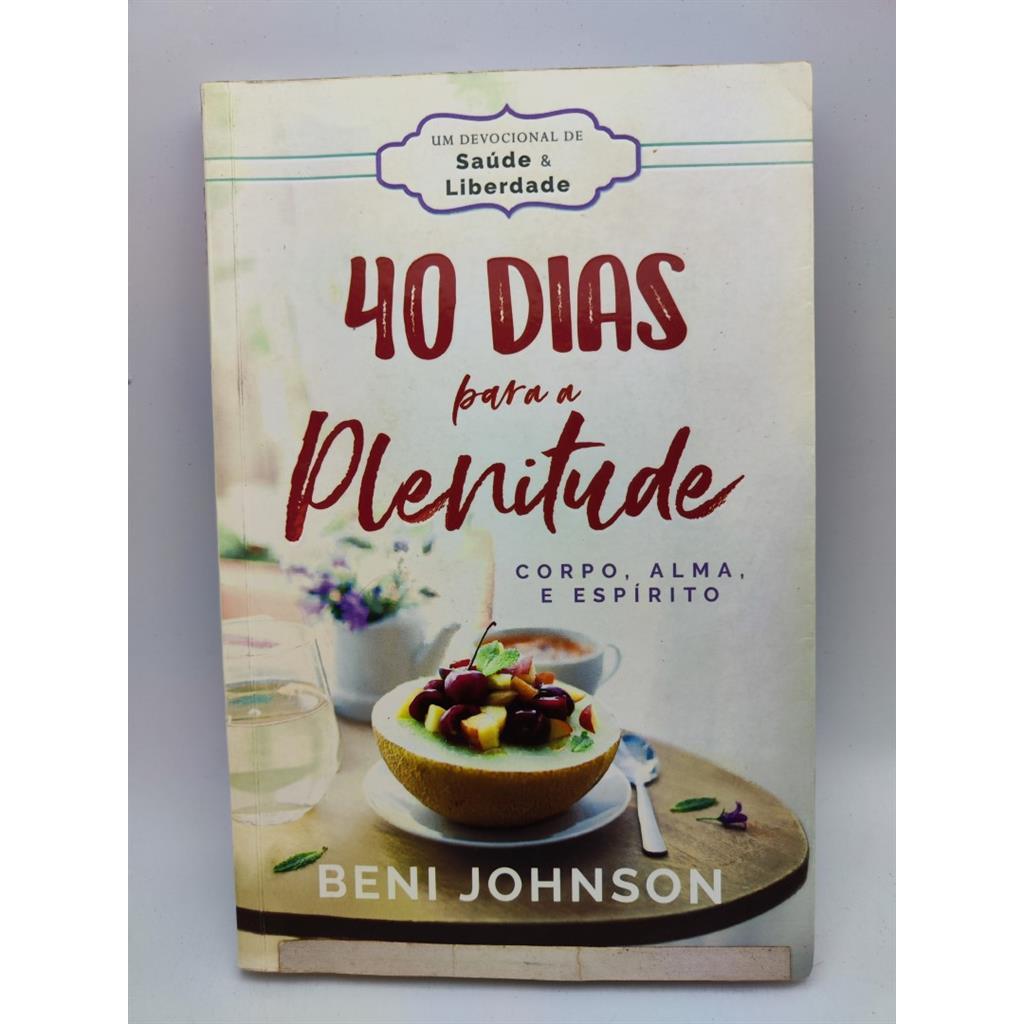 40 Dias para a Plenitude - Corpo, Alma e Espírito autor Beni Johnson