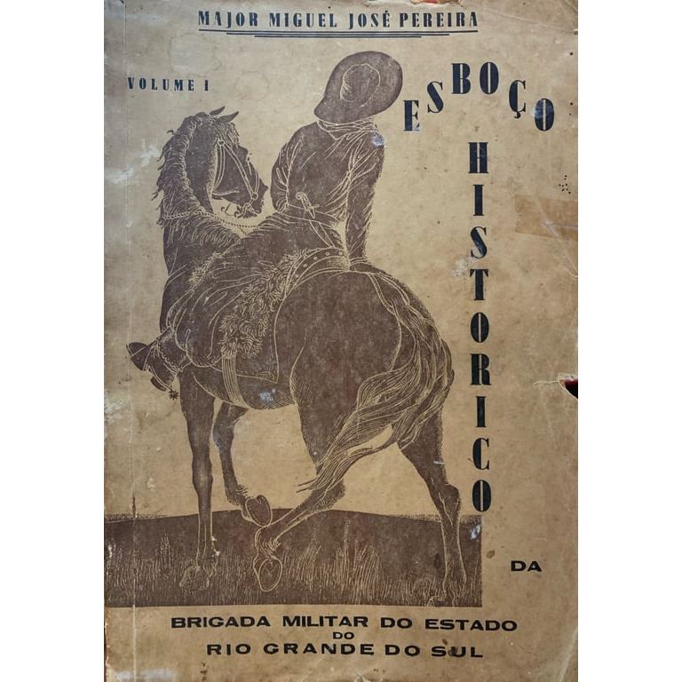 Esboço histórico da brigada militar do estado do Rio Grande Do Sul Vol 1 de Major Miguel José Pereira 7731925